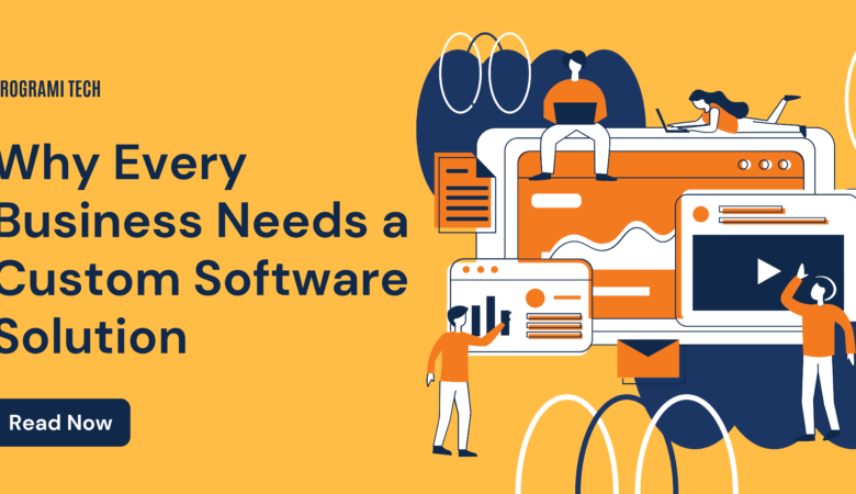 Why Every Business Needs a Custom Software Solution